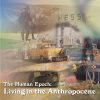 The Human Epoch:  Living in the Anthropocene