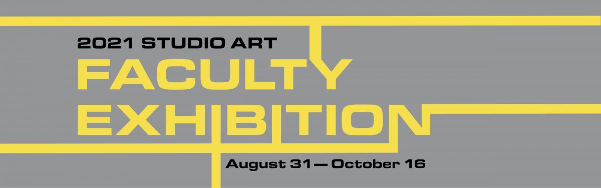 2021 Studio Art Faculty Exhibition graphic