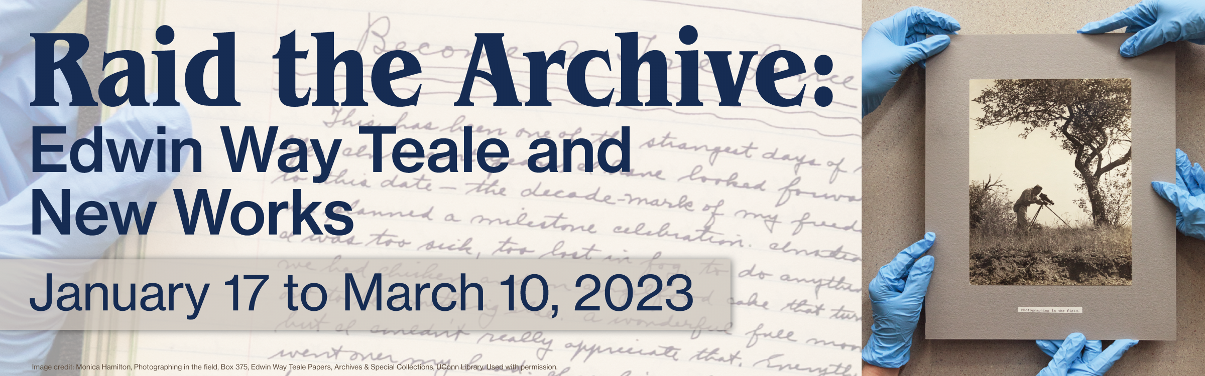 Promotional Banner For "Raid The Archive: Edwin Way Teale and New Works" Exhibition