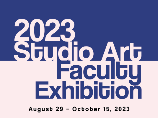 2023 Studio Art Faculty Exhibition Title Graphic